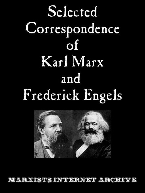 Selected Correspondence of Karl Marx and Frederick Engels, Karl Marx, Frederick Engels