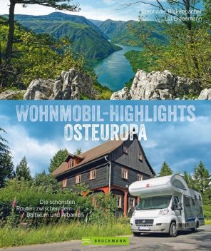 Wohnmobil-Highlights Osteuropa. Die schönsten Routen zwischen dem Baltikum und Albanien, Ludwig Eigenmann, Stephanie Rickenbacher
