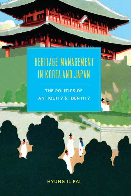 Heritage Management in Korea and Japan, Hyung Il Pai