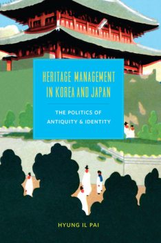 Heritage Management in Korea and Japan, Hyung Il Pai
