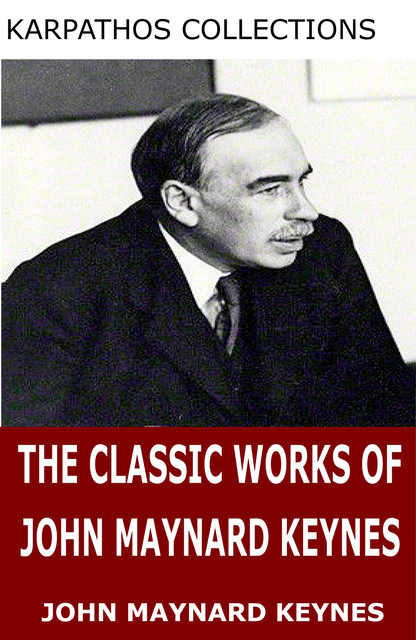The Classic Works of John Maynard Keynes, John Maynard Keynes