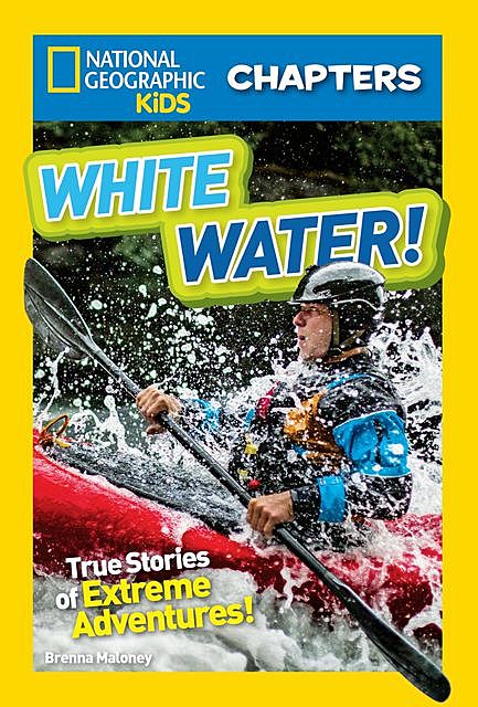 National Geographic Kids Chapters: White Water, Brenna Maloney, National Geographic Kids