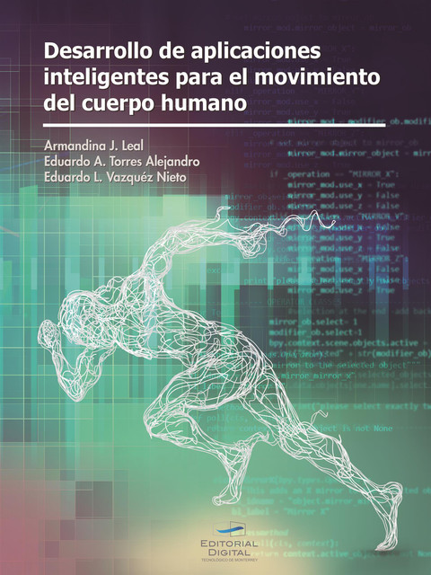 Desarrollo de aplicaciones inteligentes para el movimiento del cuerpo humano, Armandina J. Leal Flores, Eduardo A. Torres Alejandro, Eduardo L. Vázquez Nieto