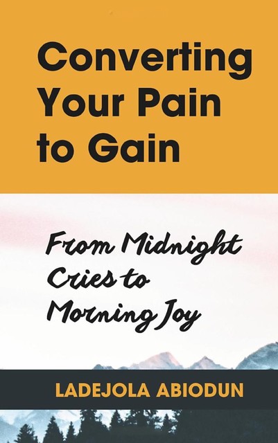 Converting Your Pain to Gain, Ladejola Abiodun