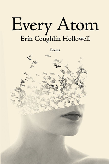 Every Atom, Erin Coughlin Hollowell