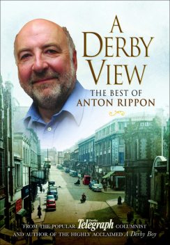 A Derby View – The Best of Anton Rippon, Anton Rippon
