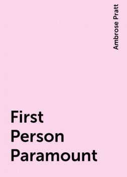 First Person Paramount, Ambrose Pratt