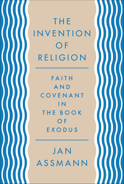 The Invention of Religion, Jan Assmann