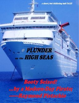 Plunder On the High Seas: Booty Seized By a Modern Day Pirate, Raymond Pistachio