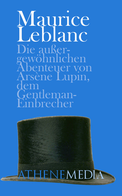 Die außergewöhnlichen Abenteuer von Arsène Lupin, dem Gentleman-Einbrecher, Maurice Leblanc