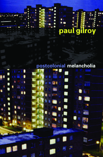 Postcolonial Melancholia, Paul Gilroy