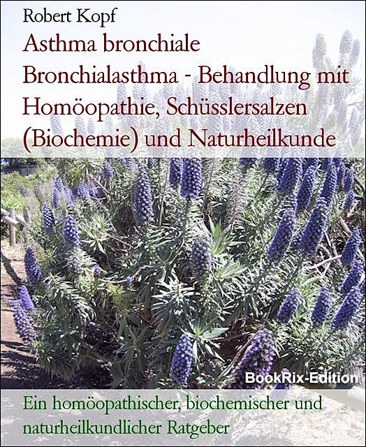 Asthma bronchiale Bronchialasthma – Behandlung mit Homöopathie, Schüsslersalzen (Biochemie) und Naturheilkunde, Robert Kopf