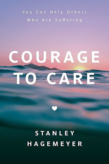 Courage to Care, Stanley Warren Hagemeyer