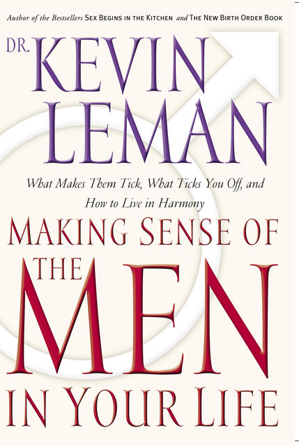 Making Sense of the Men in Your Life, Kevin Leman