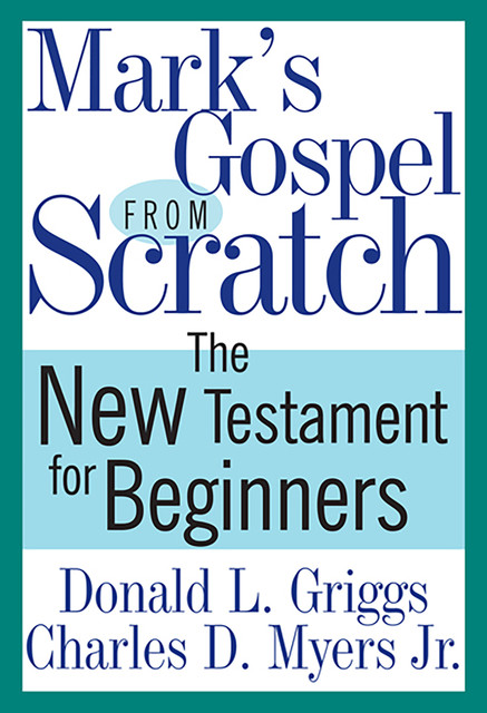 Mark's Gospel from Scratch, Donald L. Griggs, Charles D. Myers Jr.