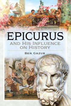 Epicurus and His Influence on History, Ben Gazur