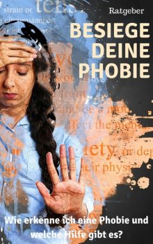 Besiege deine Phobie – Ratgeber, Claudia Hauptmann