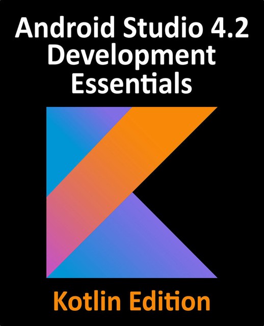 Android Studio 4.1 Development Essentials – Kotlin Edition, Neil Smyth