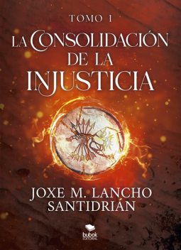 La consolidación de la injusticia – Tomo 1, Joxe M. Lancho Santidrián