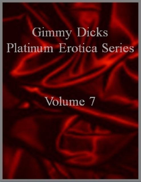 Gimmy Dicks Platinum Erotica Series: Volume 7, Gimmy Dicks