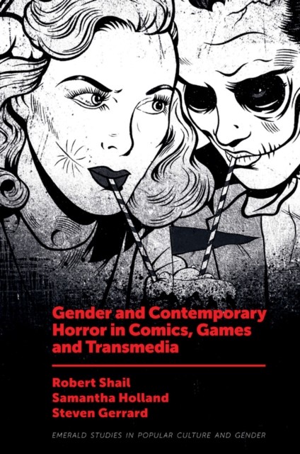 Gender and Contemporary Horror in Comics, Games and Transmedia, Steven Gerrard, Robert Shail, Samantha holland