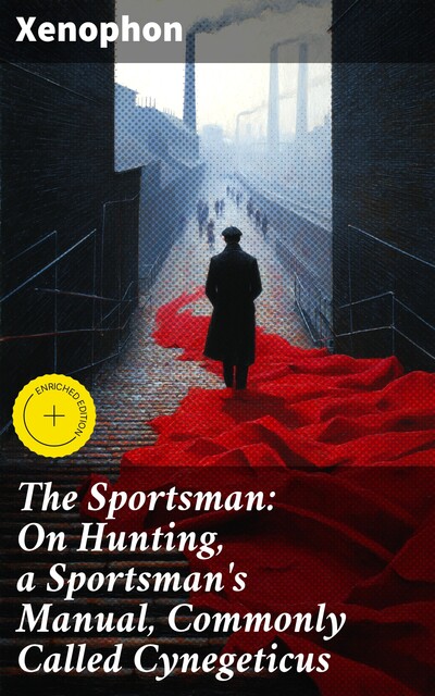The Sportsman: On Hunting, a Sportsman's Manual, Commonly Called Cynegeticus, Xenophon