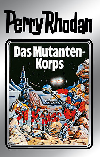 Perry Rhodan 2: Das Mutantenkorps (Silberband), Kurt Mahr, Clark Darlton, K.H. Scheer, W.W. Shols