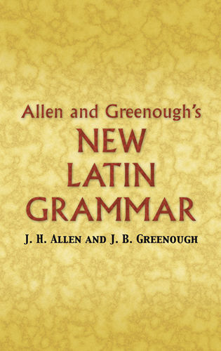 Allen and Greenough's New Latin Grammar, J.H.Allen, James B Greenough