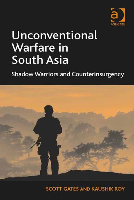 Unconventional Warfare in South Asia, Kaushik Roy, Scott Gates