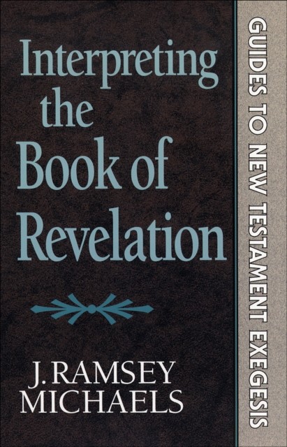 Interpreting the Book of Revelation (Guides to New Testament Exegesis), J. Ramsey Michaels