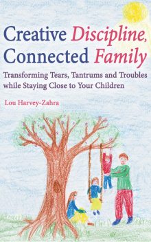 Creative Discipline, Connected Family, Lou Harvey-Zahra