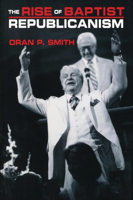 The Rise of Baptist Republicanism, Oran P.Smith