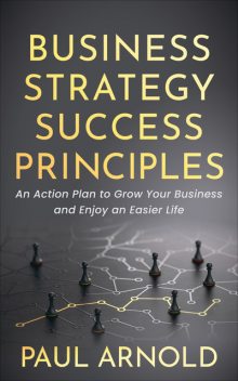 Business Strategy Success Principles, Paul Arnold