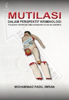 Mutilasi Dalam Perspektif Kriminologi: Tinjauan Teoretis Lima Kasus Mutilasi Di Jakarta, Mohammad Fadil Imran