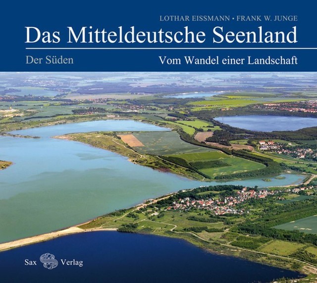 Das Mitteldeutsche Seenland. Vom Wandel einer Landschaft, Frank W. Junge, Lothar Eißmann