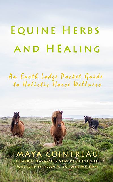 Equine Herbs & Healing: An Earth Lodge Guide to Horse Wellness, DE.Barrie Kavasch, Maya Cointreau, Sandra Cointreau