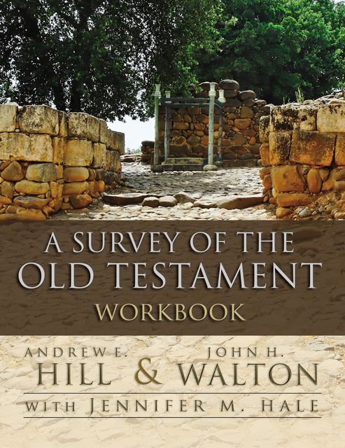 A Survey of the Old Testament Workbook, John H. Walton, Andrew E. Hill