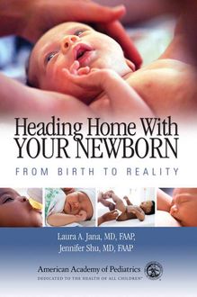 Heading Home With Your Newborn_From Birth to Reality, Jennifer. Shu, Laura A. Jana