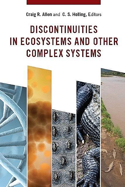 Discontinuities in Ecosystems and Other Complex Systems, C.S. Holling, Edited by Craig R. Allen