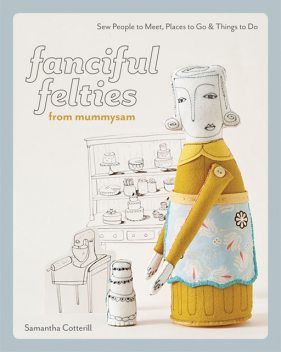 Fanciful Felties from MummySam, Samantha Cotterill