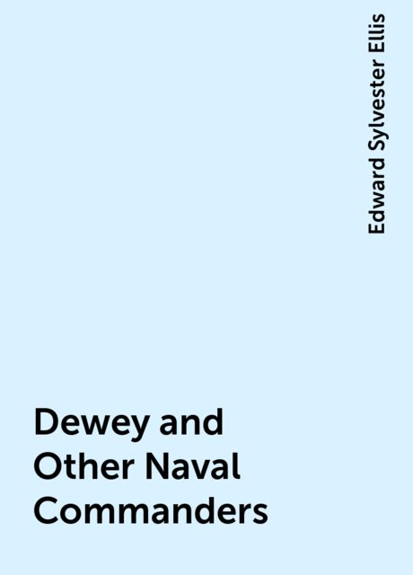 Dewey and Other Naval Commanders, Edward Sylvester Ellis