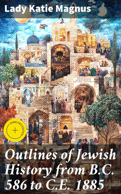 Outlines of Jewish History from B.C. 586 to C.E. 1885, Lady Katie Magnus