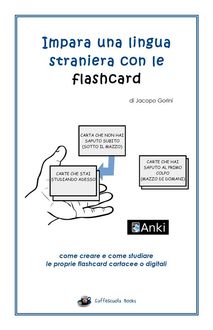 Impara una lingua straniera con le flashcard – Come creare e come studiare le proprie flashcard cartacee o digitali, Jacopo Gorini
