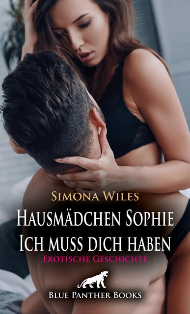 Hausmädchen Sophie – Ich muss dich haben | Erotische Geschichte, Simona Wiles