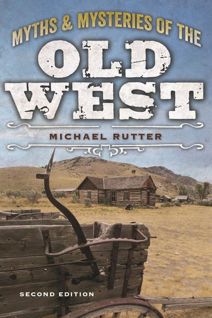Myths and Mysteries of the Old West, Michael Rutter