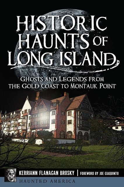 Historic Haunts of Long Island, Kerriann Flanagan Brosky