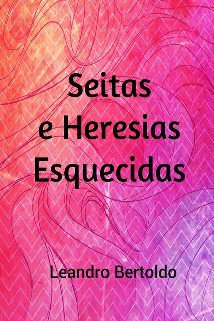 Seitas e Heresias Esquecidas, Leandro Bertoldo
