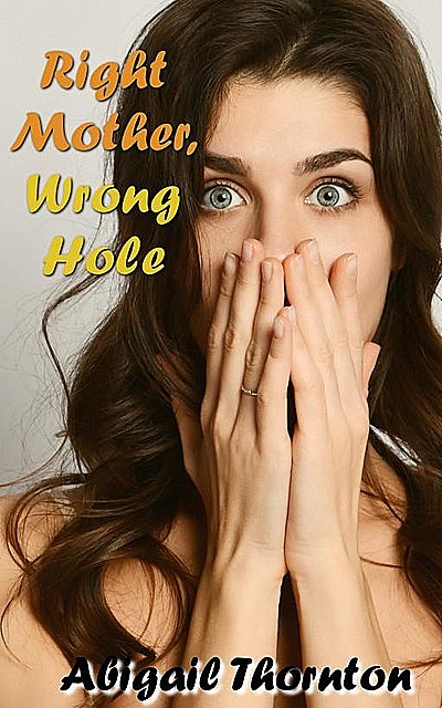 Right Mother, Wrong Hole, Abigail Thornton