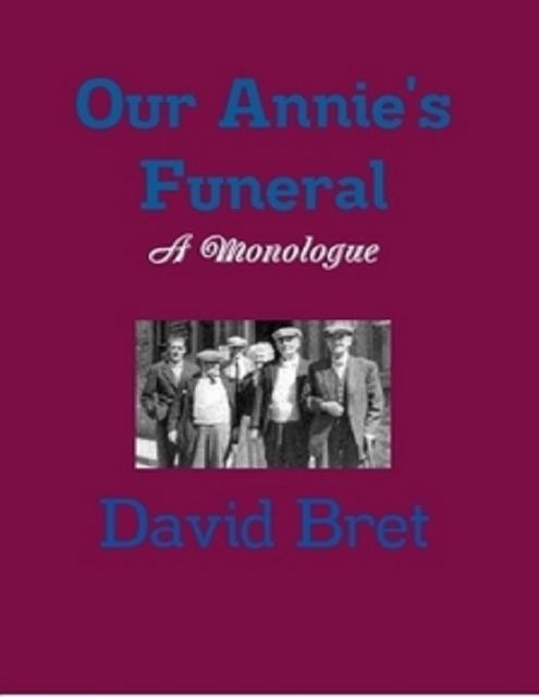 Our Annie's Funeral: A Monologue, David Bret