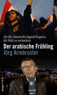 Der arabische Frühling, Jörg Armbruster